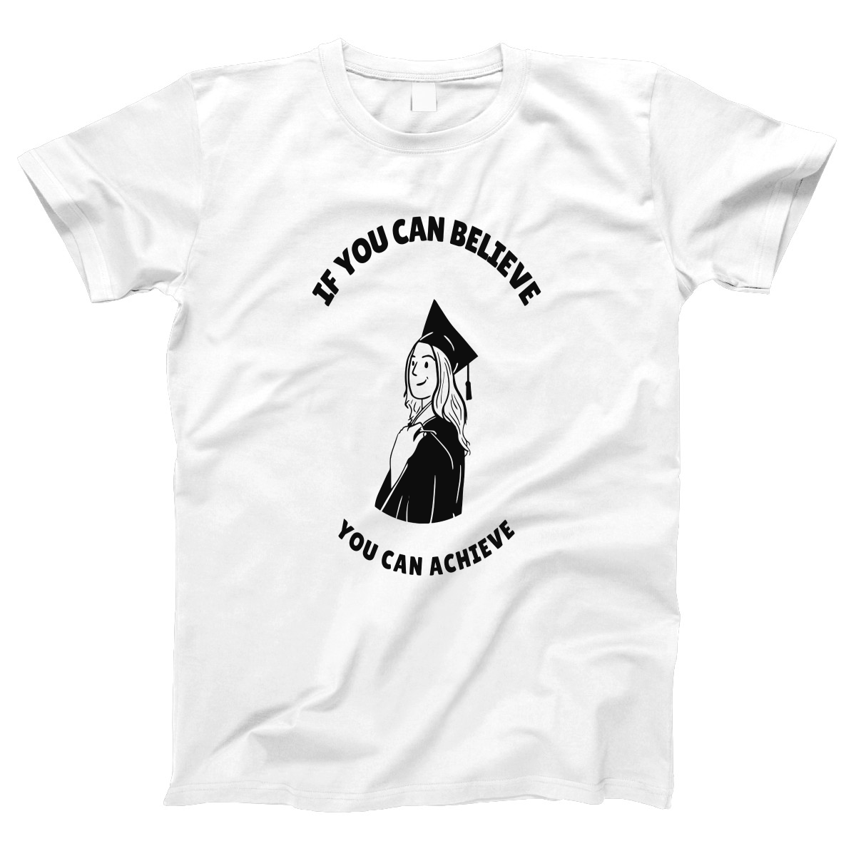 If You Can Believe You Can Achieve Women's T-shirt | White