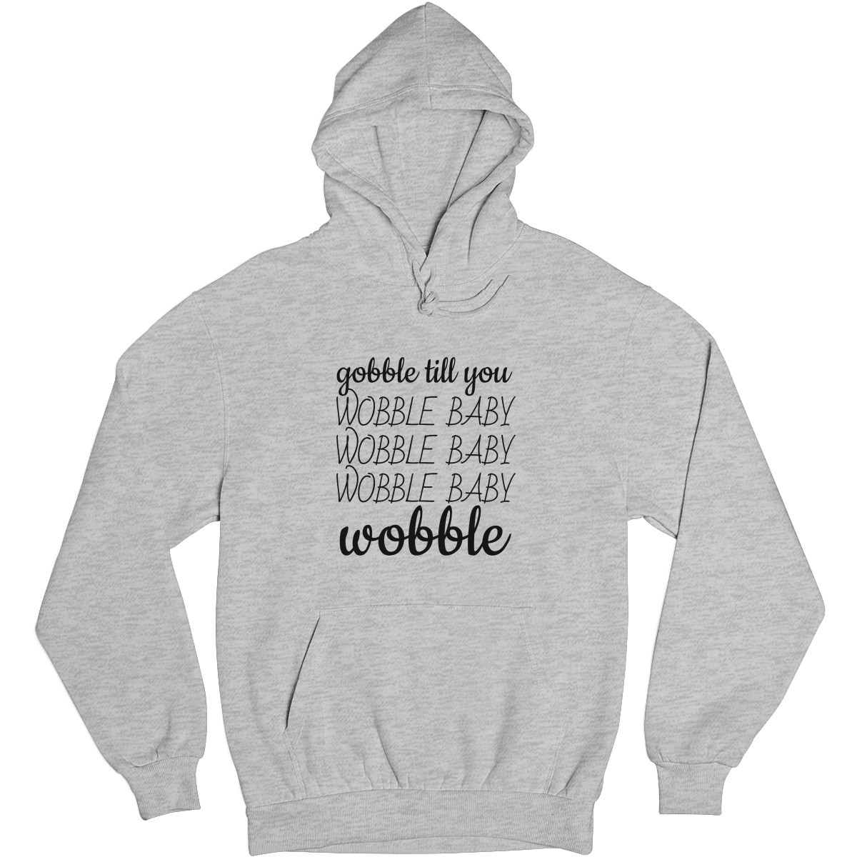 Gobble Til You Wobble Unisex Hoodie | Gray