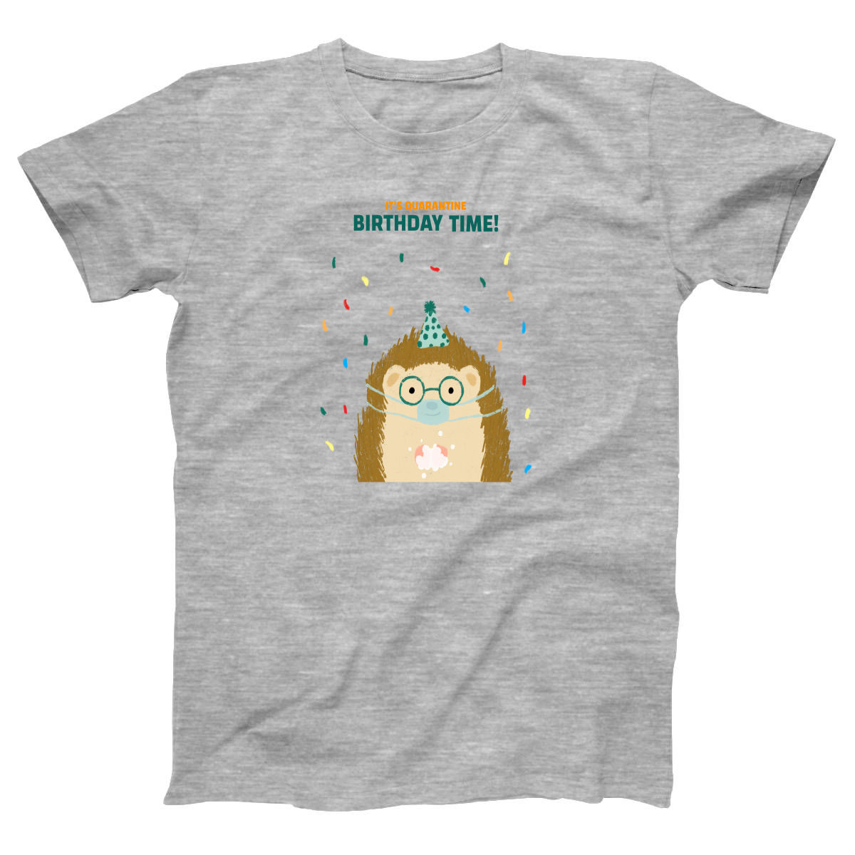 It is quarantine birthday time Women's T-shirt | Gray