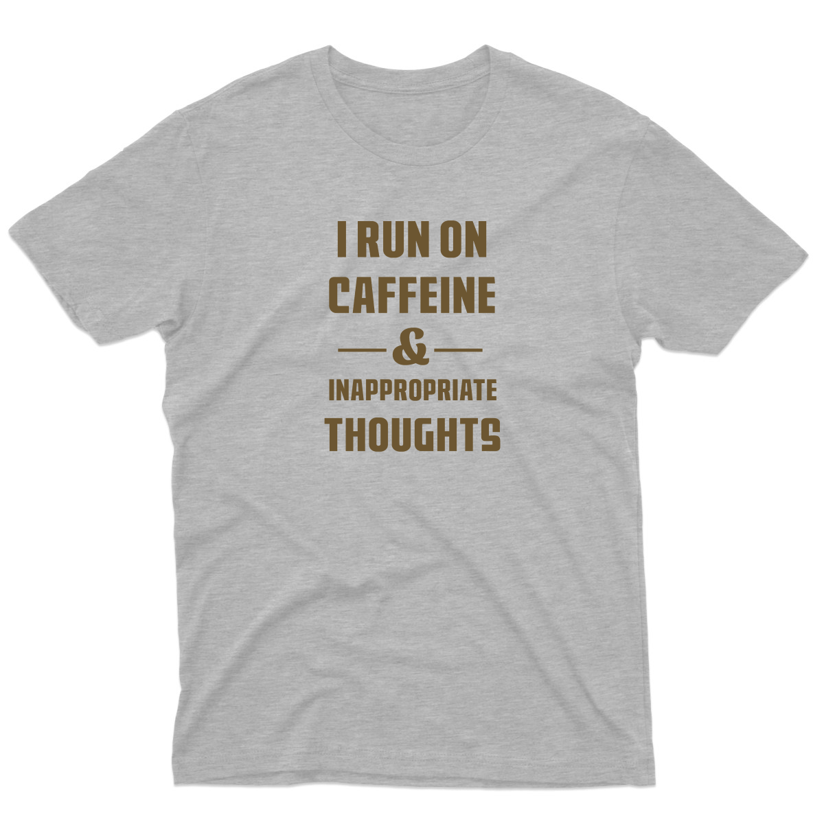 I Run On Caffeine and Inappropriate Thoughts Men's T-shirt | Gray