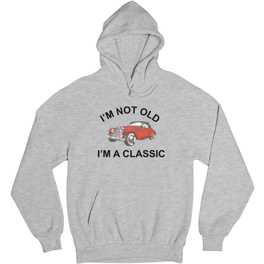 I'm Not Old I'm A Classic  Unisex Hoodie | Gray