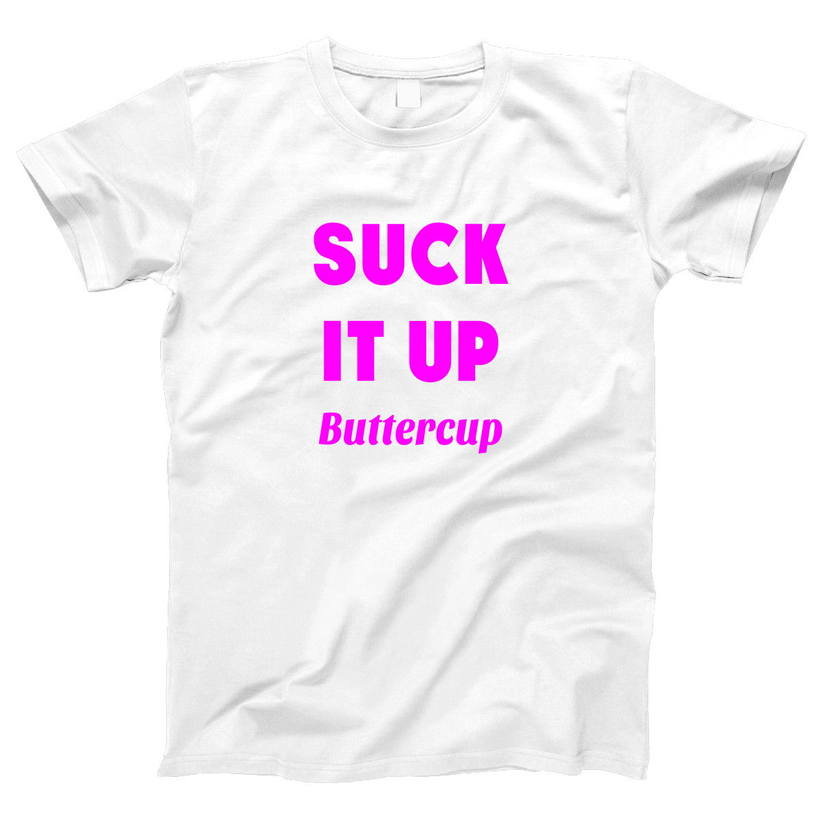 Suck It Up Buttercup  Women's T-shirt | White