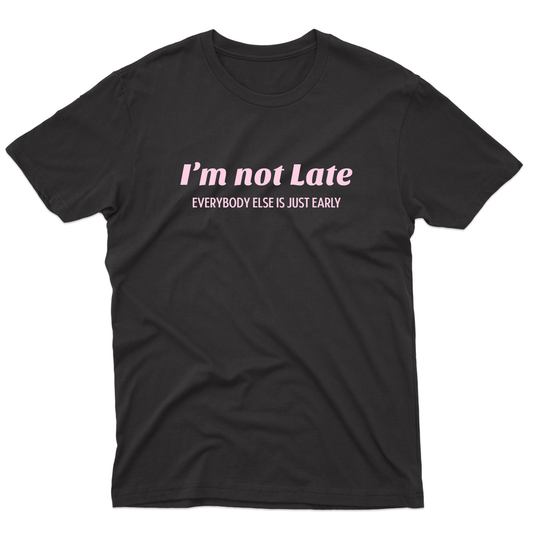 I’m not late everybody else is just early Men's T-shirt | Black