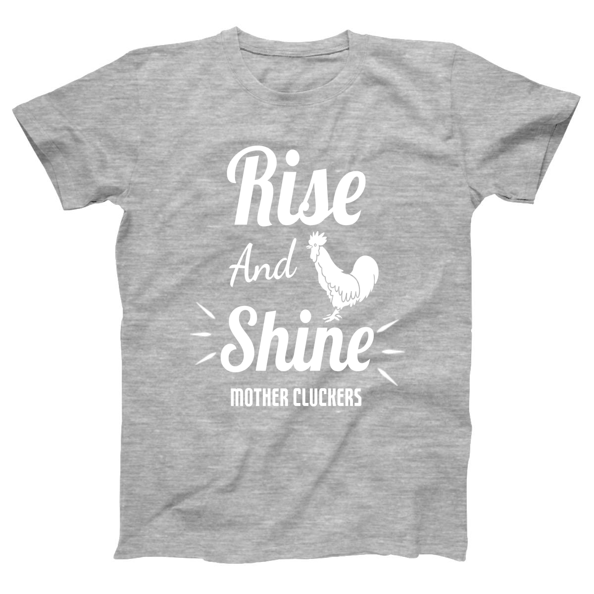 Rise and Shine Mother Cluckers Women's T-shirt | Gray
