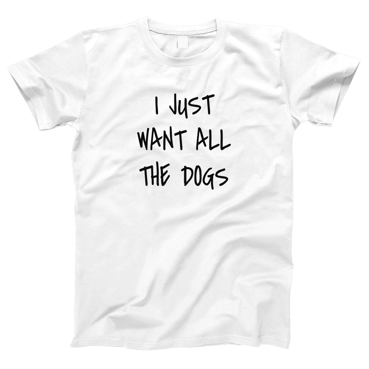 I Just Want All the Dogs Women's T-shirt | White