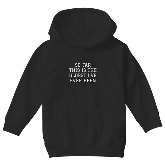 This Is The Oldest I've Ever Been Kids Hoodie | Black