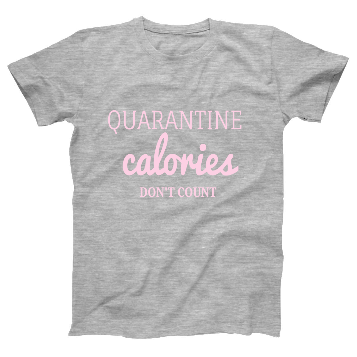 Quarantine Calories  Women's T-shirt | Gray