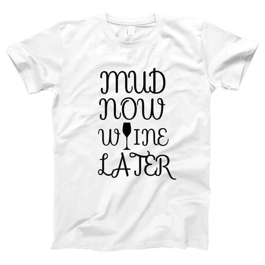 Mud Now Wine Later Women's T-shirt | White