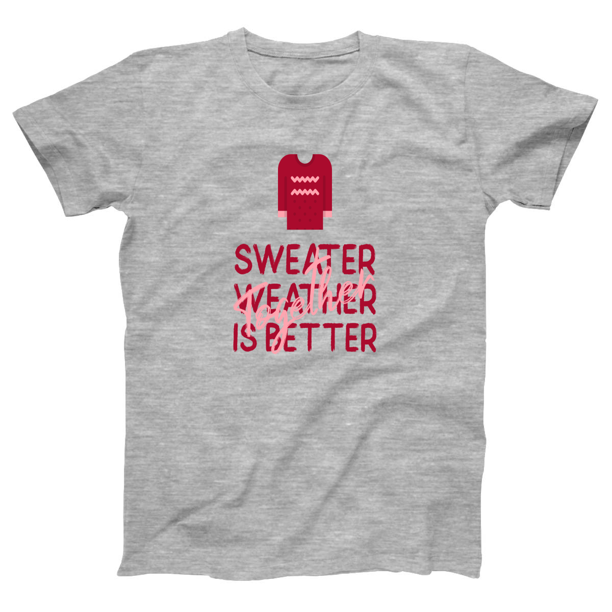 Sweather Weather is Better Together Women's T-shirt | Gray