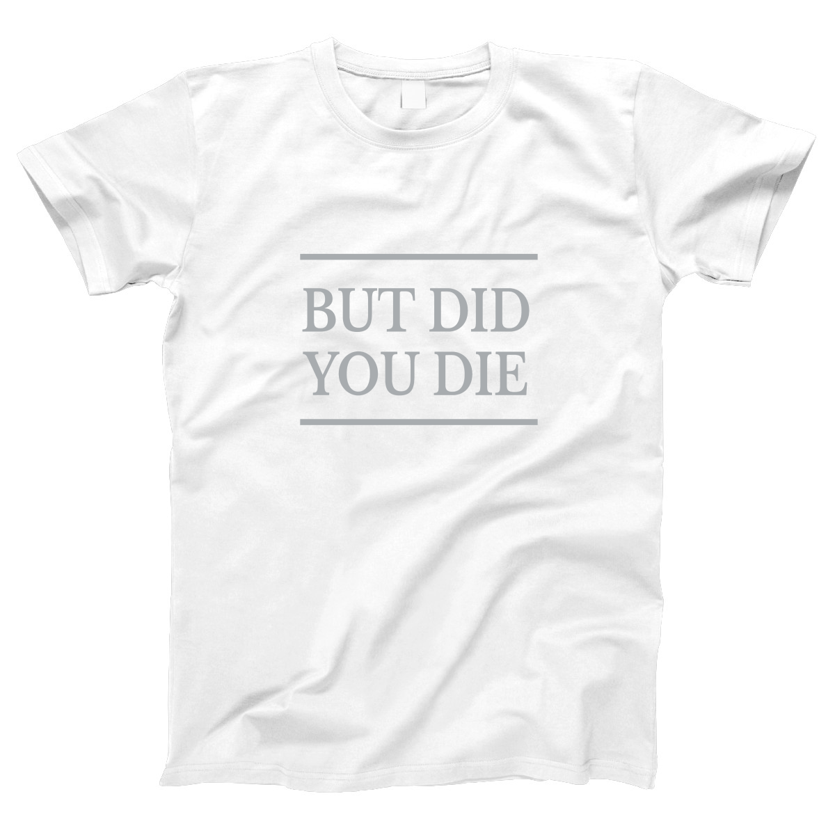 But Did You Die Women's T-shirt | White