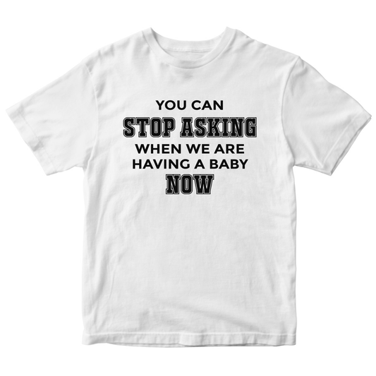 You can stop asking when we are having baby NOW Kids T-shirt | White