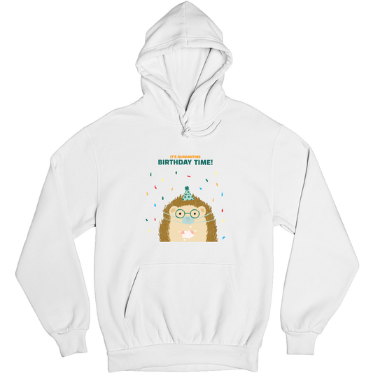 It is quarantine birthday time Unisex Hoodie | White