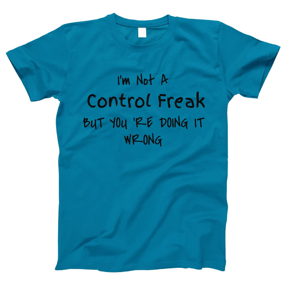 I'm Not A Control Freak Women's T-shirt | Turquoise