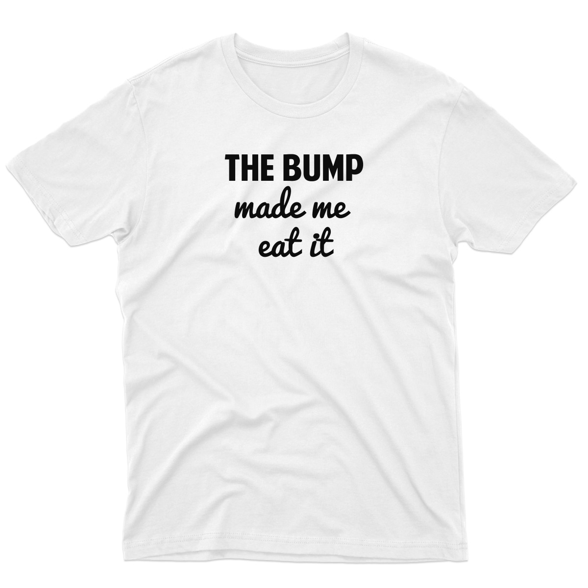 The Bump Made Me Eat It Men's T-shirt | White