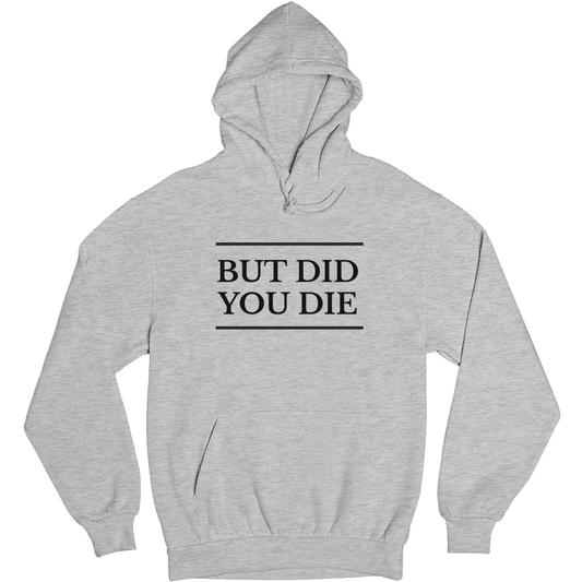 But Did You Die Unisex Hoodie | Gray