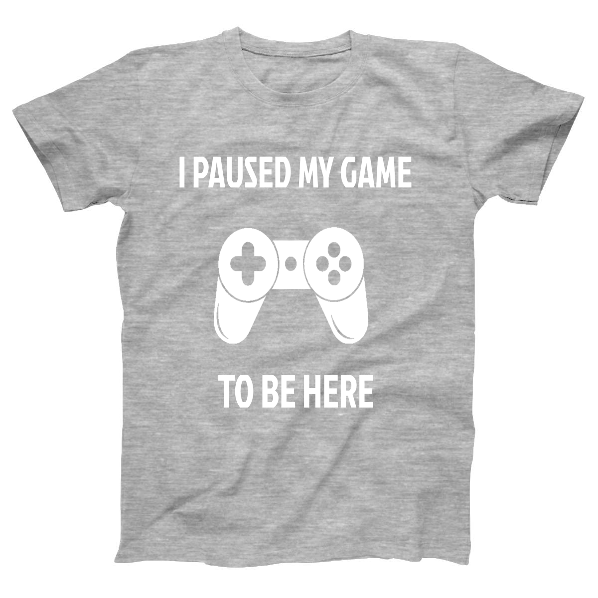 I Paused My Game To Be Here Women's T-shirt | Gray