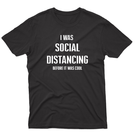 I was social distancing before it was cool Men's T-shirt | Black