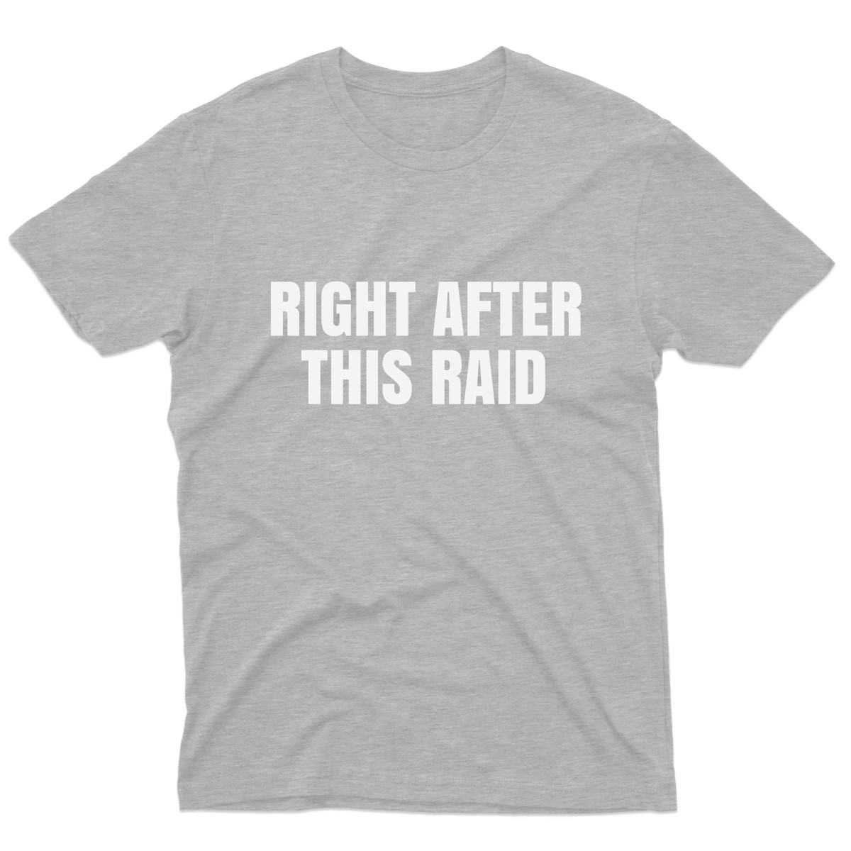 Right After This Raid Men's T-shirt | Gray