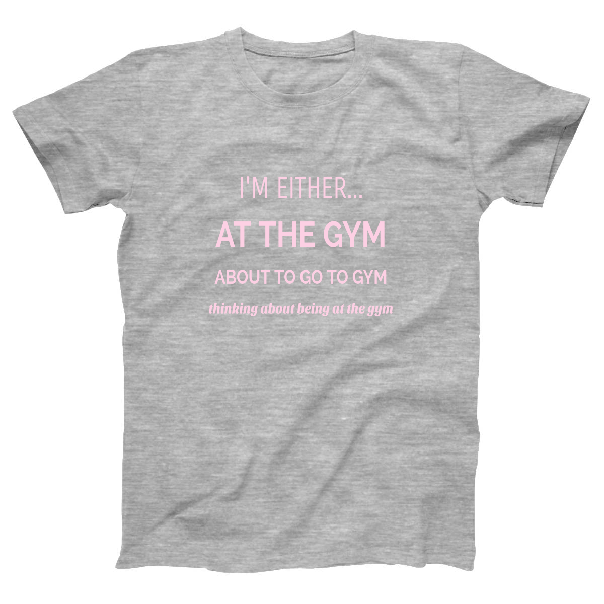 I’m either at the gym Women's T-shirt | Gray