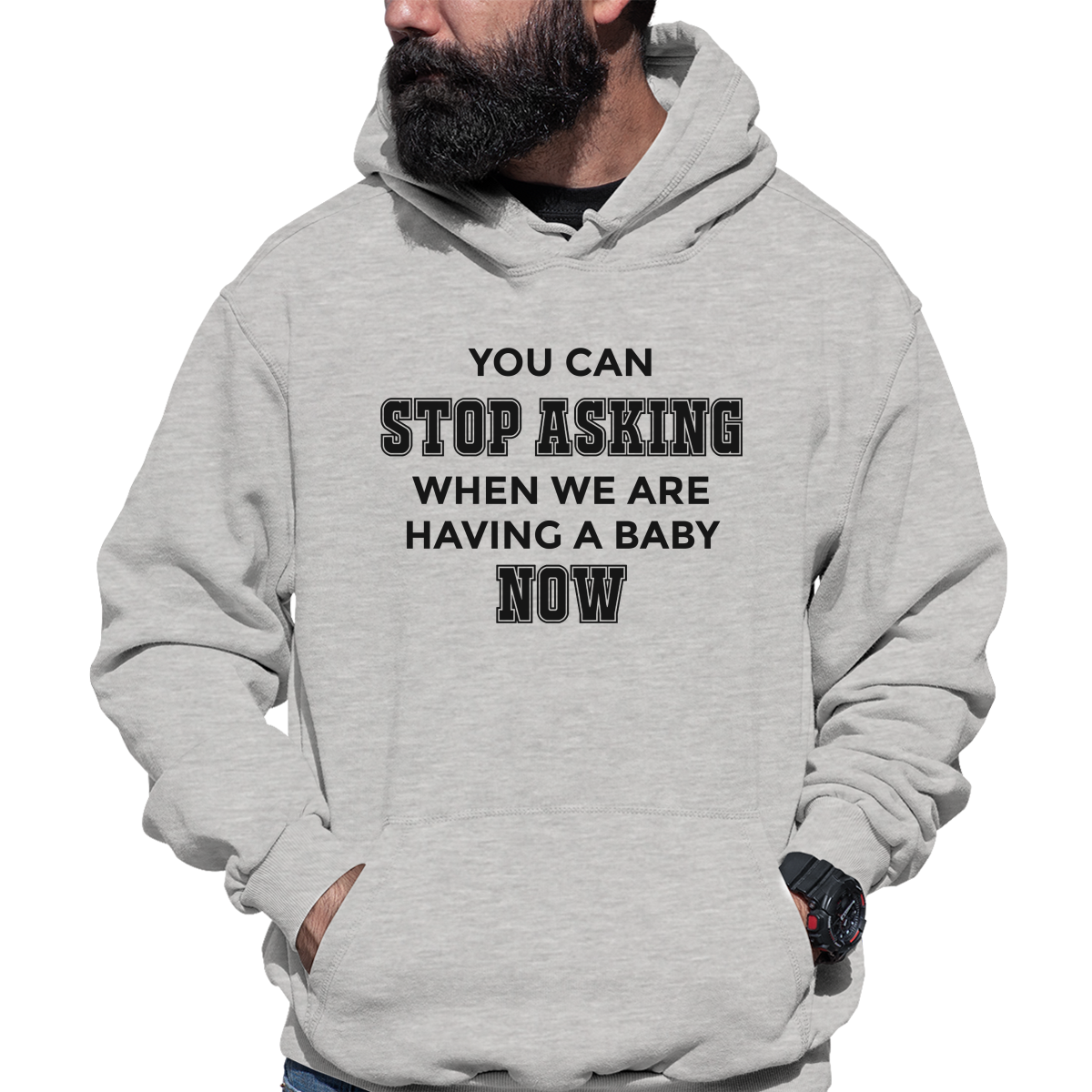 You can stop asking when we are having baby NOW Unisex Hoodie | Gray