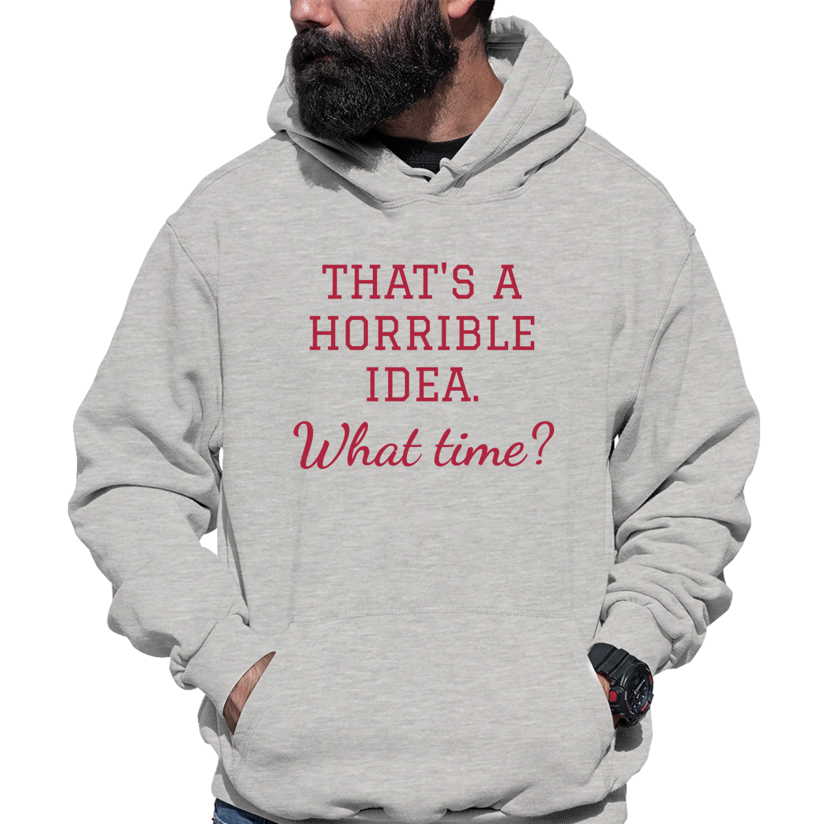That's A Horrible Idea. What Time? Unisex Hoodie | Gray