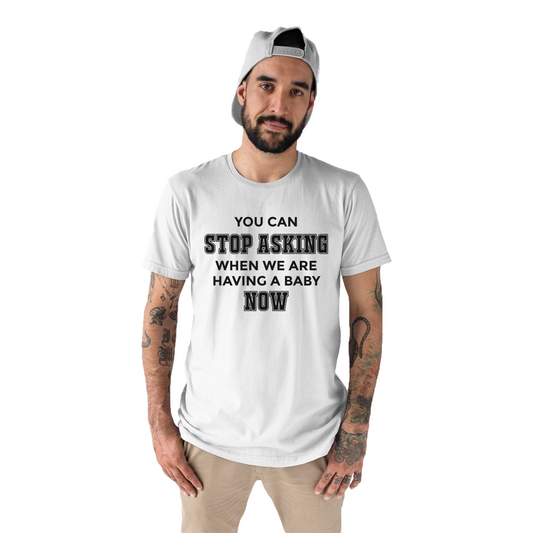 You can stop asking when we are having baby NOW Men's T-shirt | White