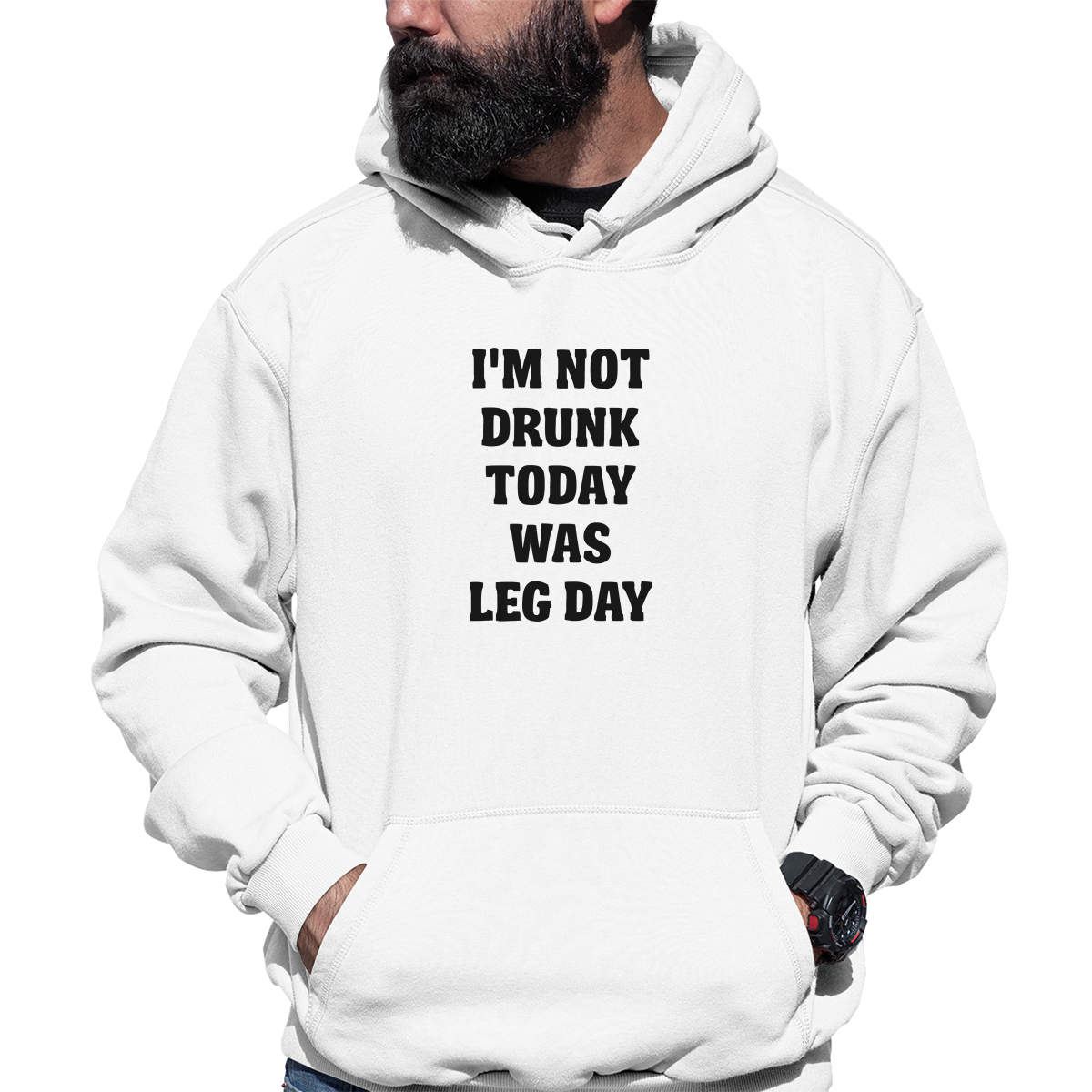 I'm Not Drunk Today Was Leg Day Unisex Hoodie | White
