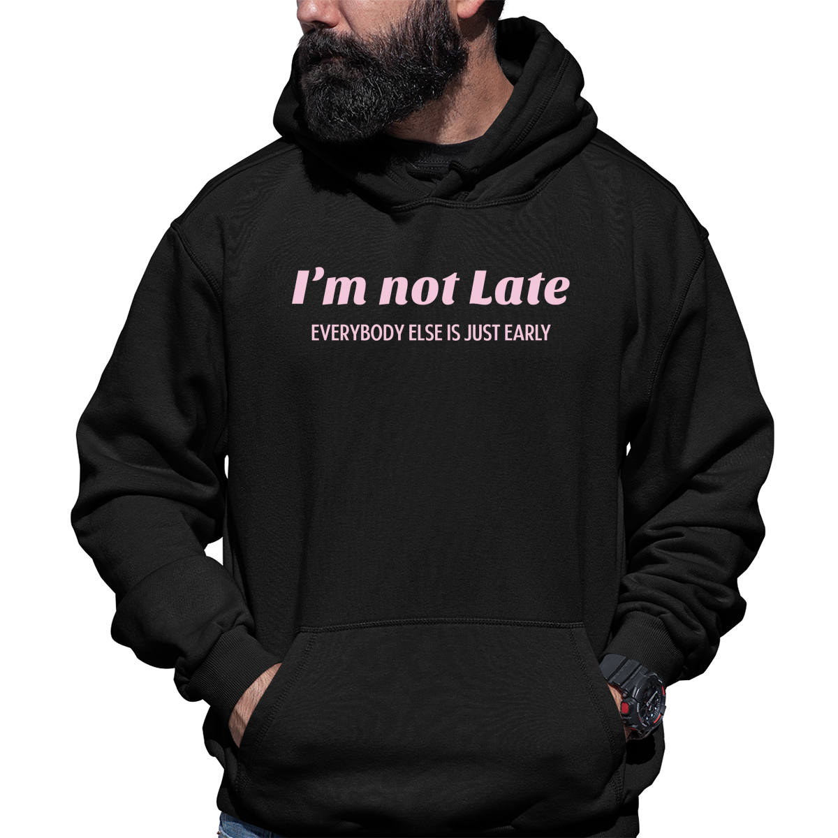 I’m not late everybody else is just early Unisex Hoodie | Black