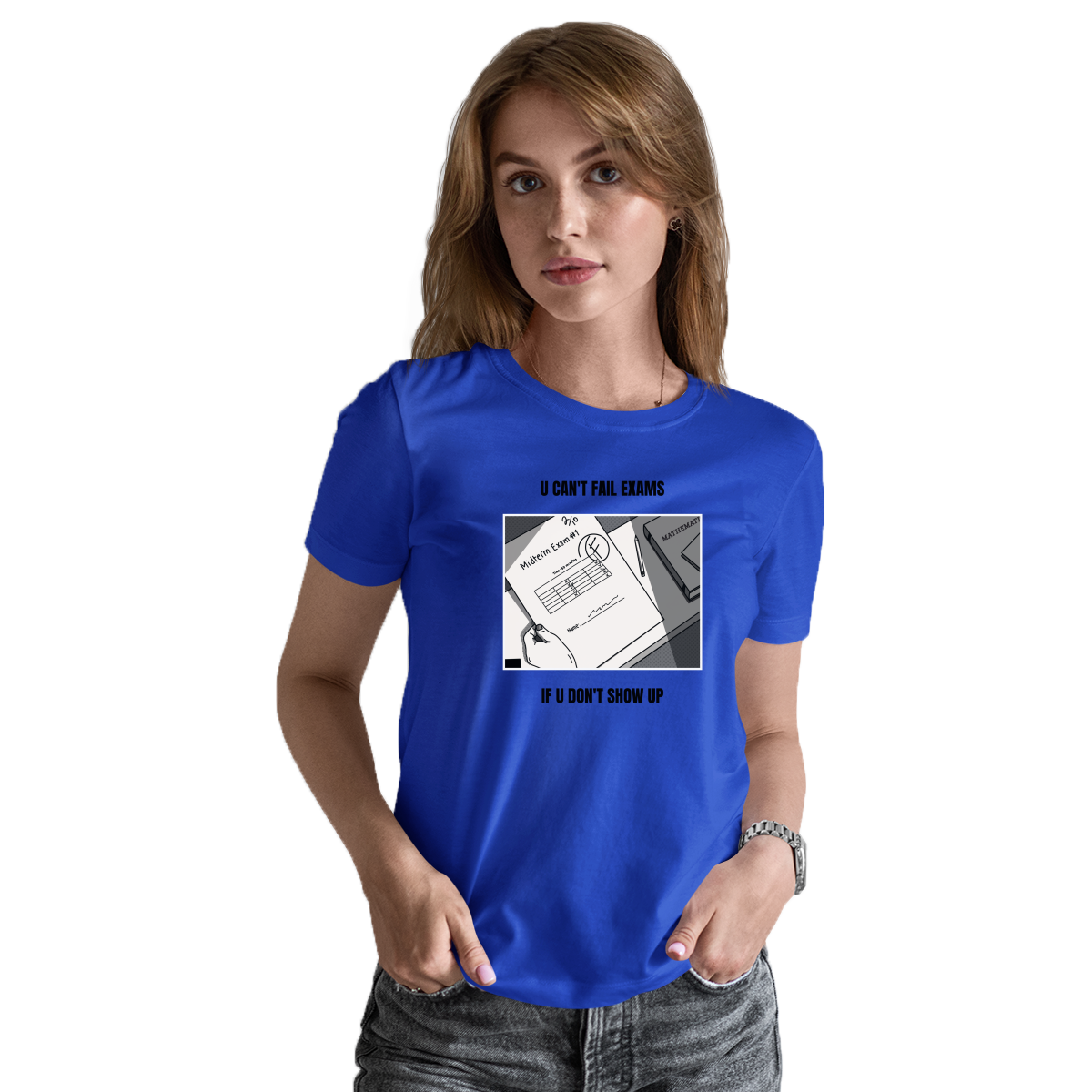U Can't Fail Exams If U Don't Show Up Women's T-shirt | Blue