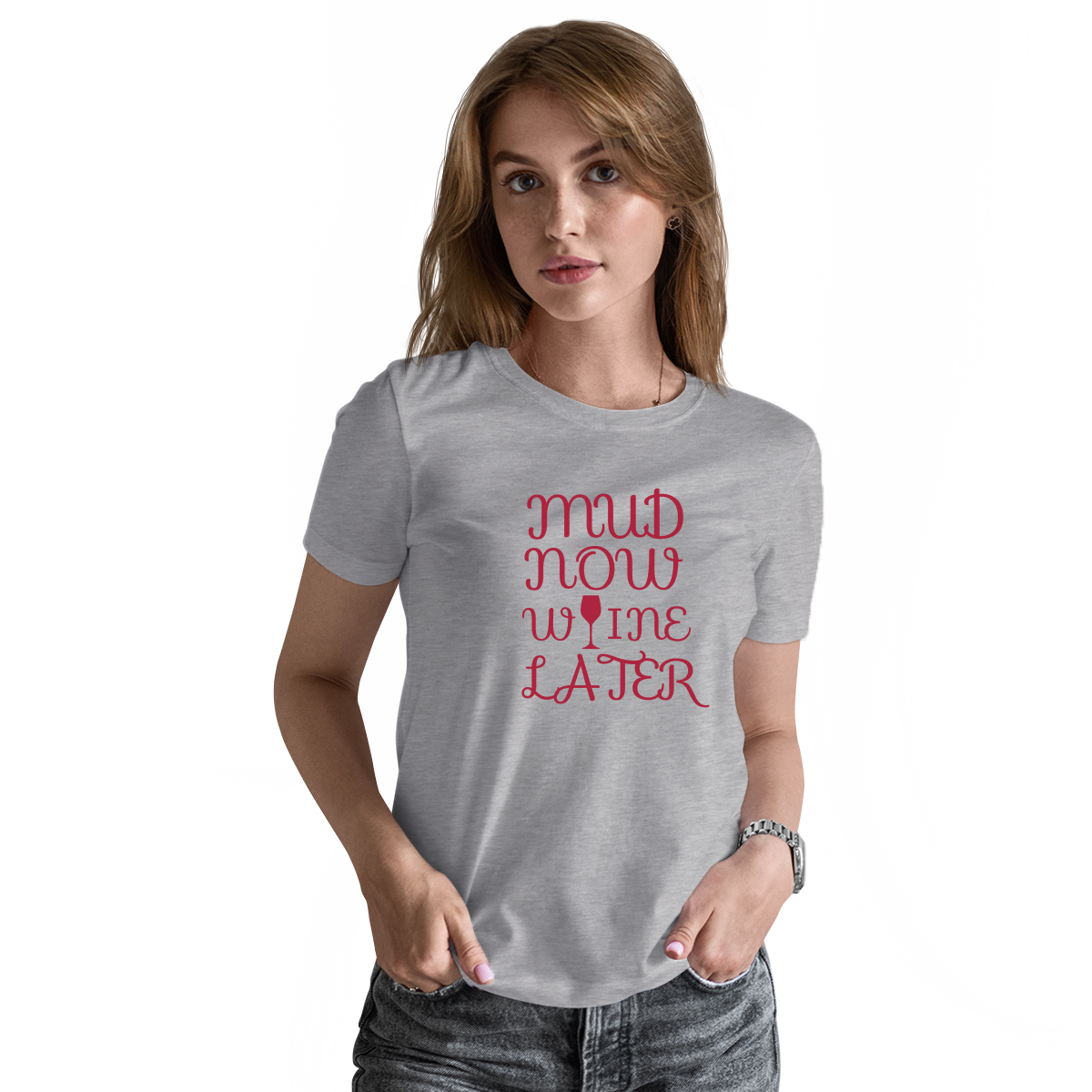 Mud Now Wine Later Women's T-shirt | Gray