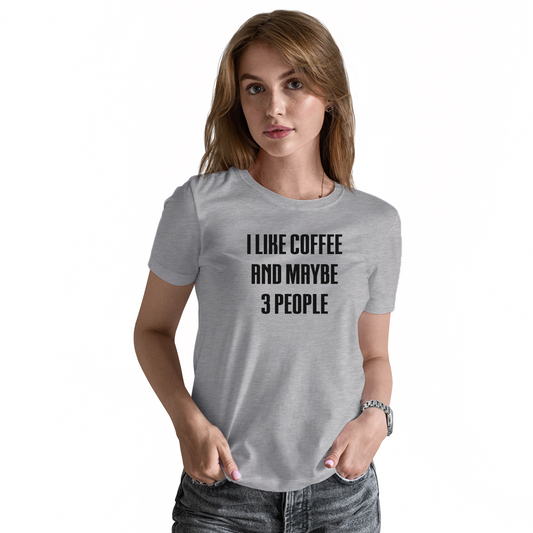 I Like Coffee And Maybe 3 People Women's T-shirt | Gray