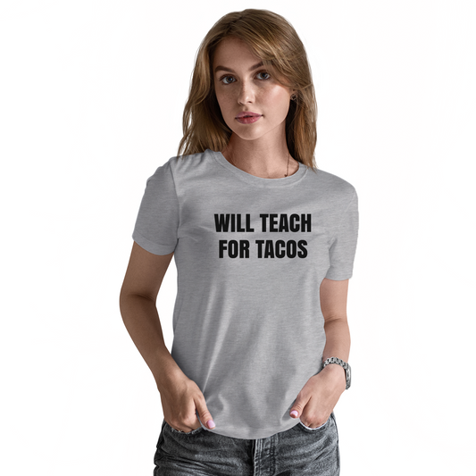 Will Teach For Tacos Women's T-shirt | Gray