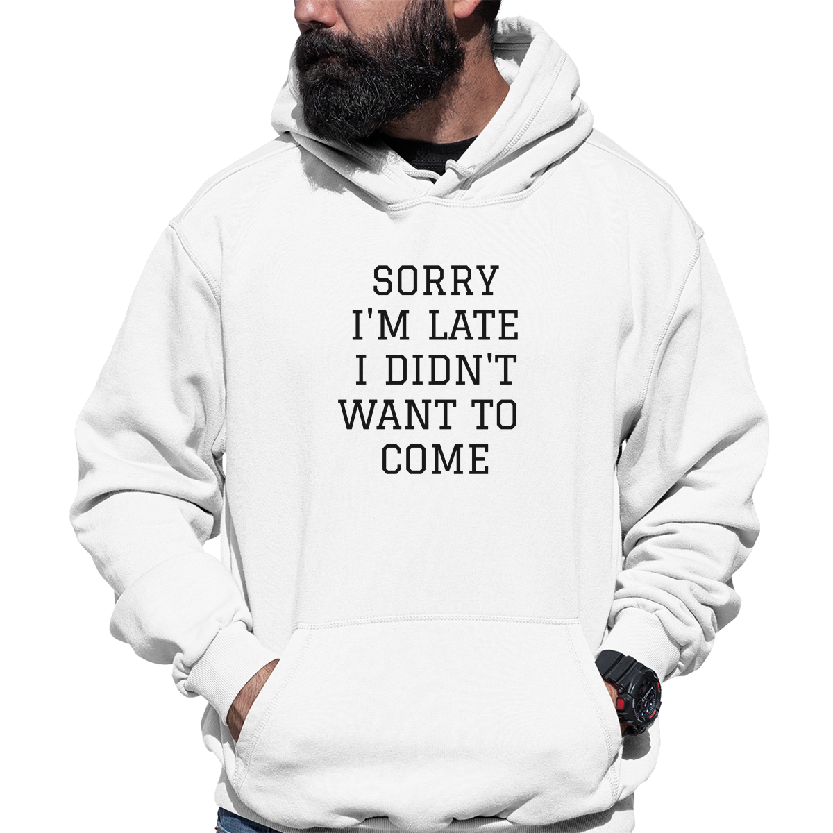 Sorry Im Late I Didnt Want To Come Unisex Hoodie | White