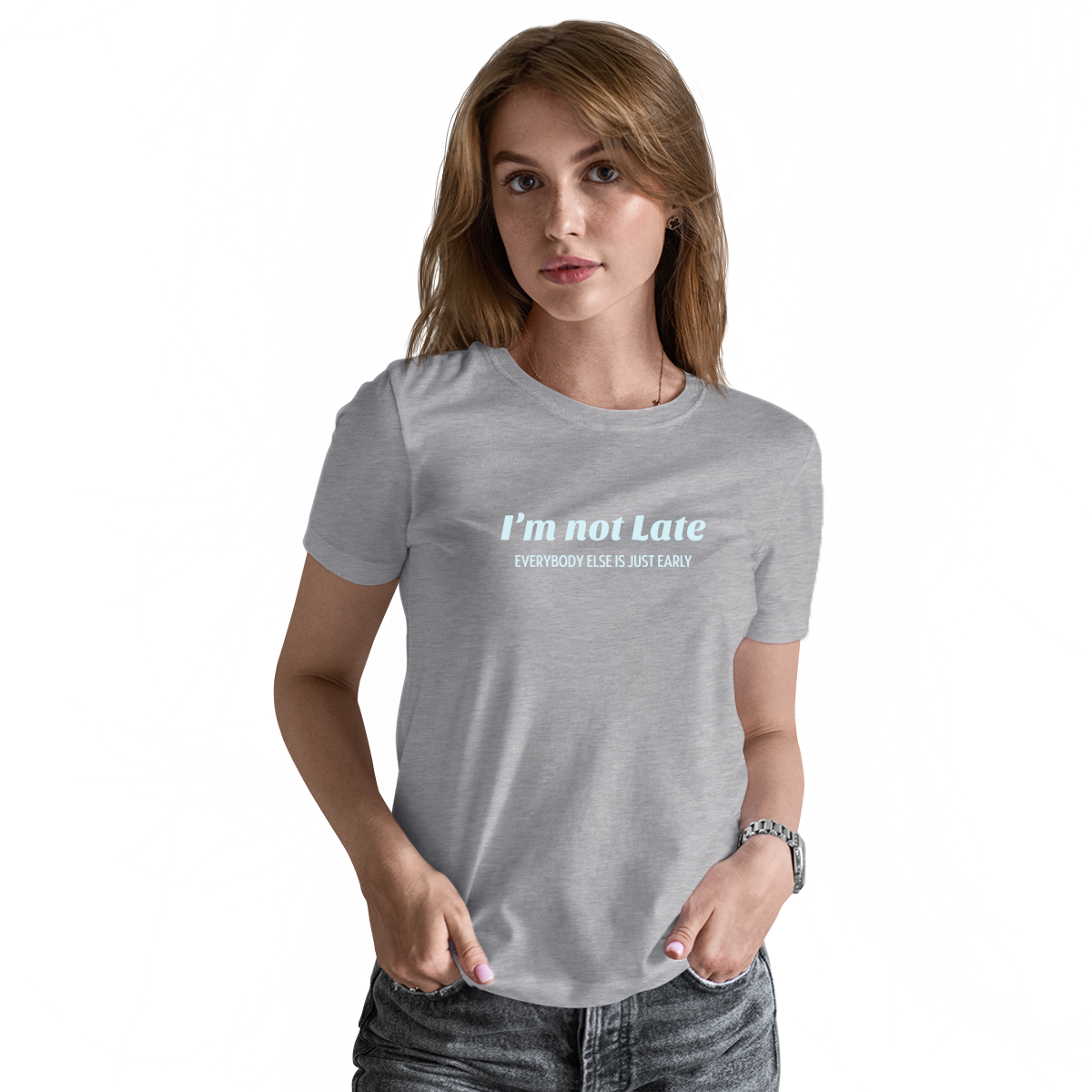I’m not late everybody else is just early Women's T-shirt | Gray