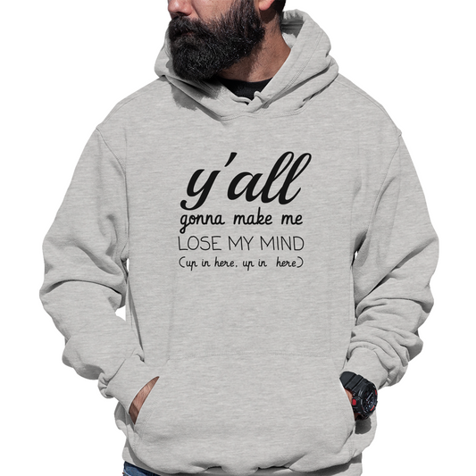 Y'all Gonna Make Me Lose My Mind Unisex Hoodie | Gray