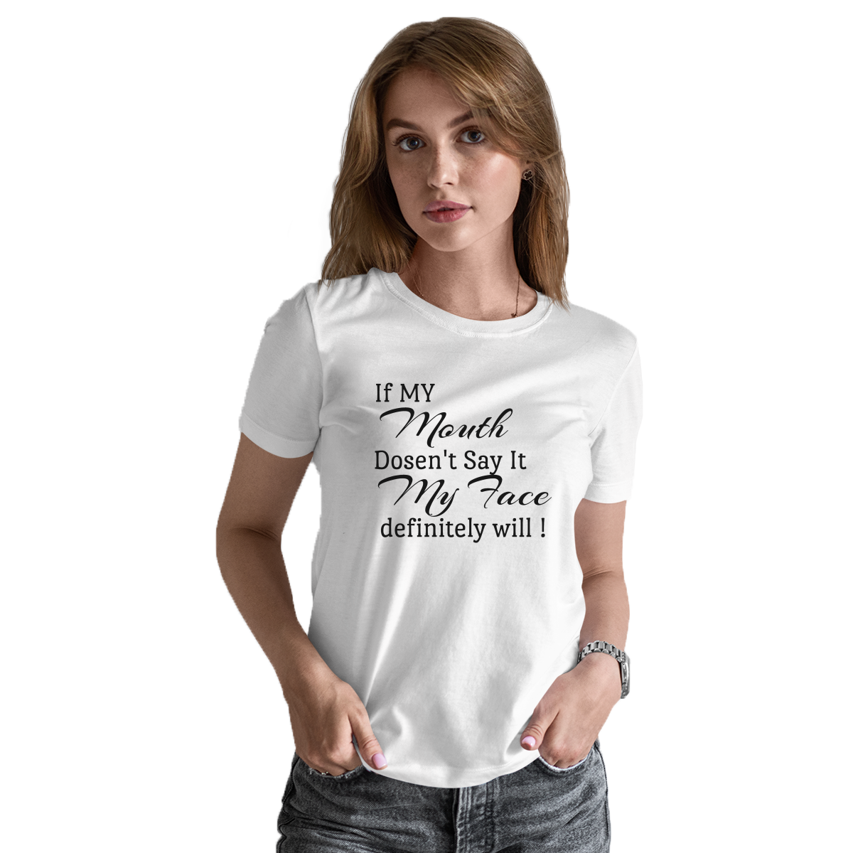 If My Mouth Doesn't Say It My Face Definitely Will  Women's T-shirt | White