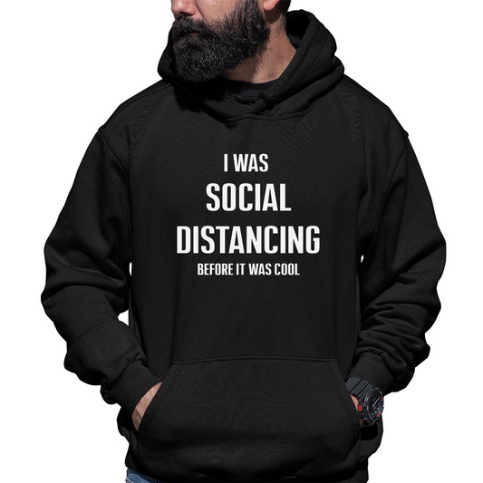 I was social distancing before it was cool Unisex Hoodie | Black