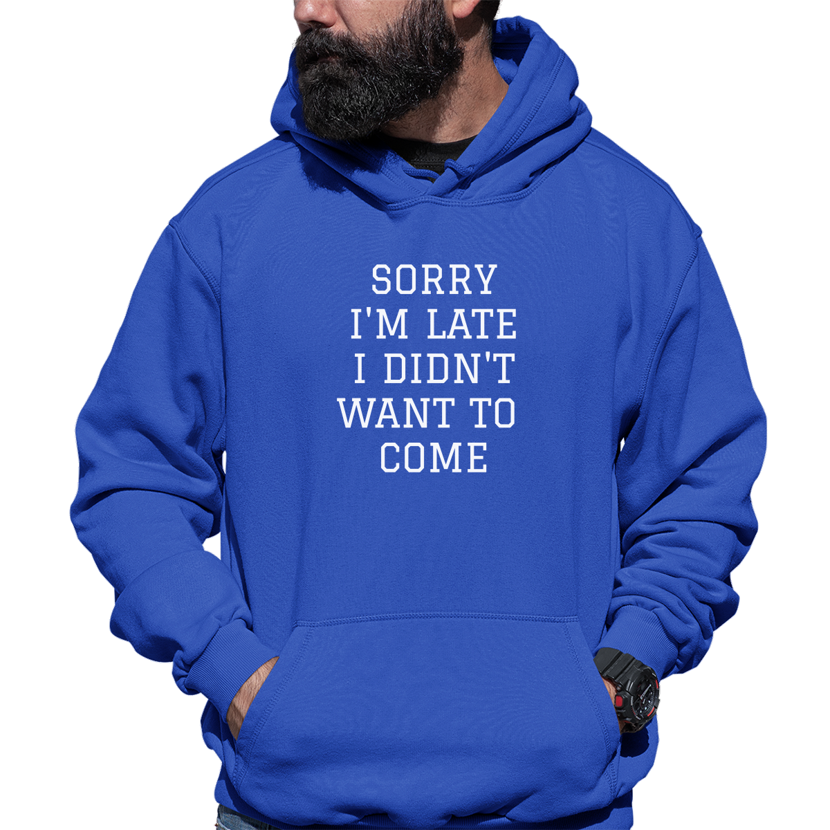 Sorry Im Late I Didnt Want To Come Unisex Hoodie | Blue
