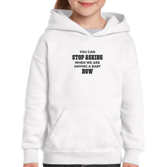 You can stop asking when we are having baby NOW Kids Hoodie | White