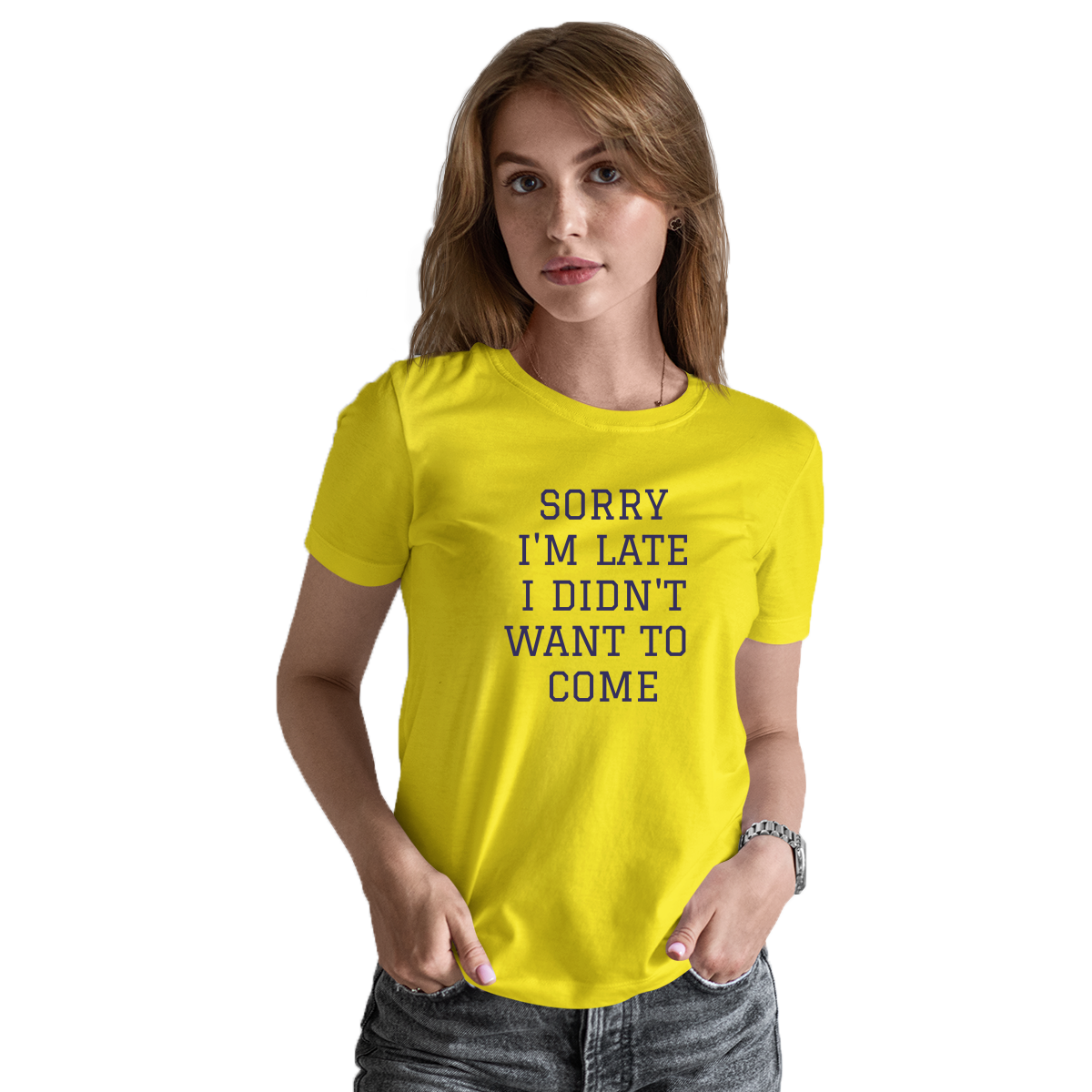 Sorry Im Late I Didnt Want To Come Women's T-shirt | Yellow