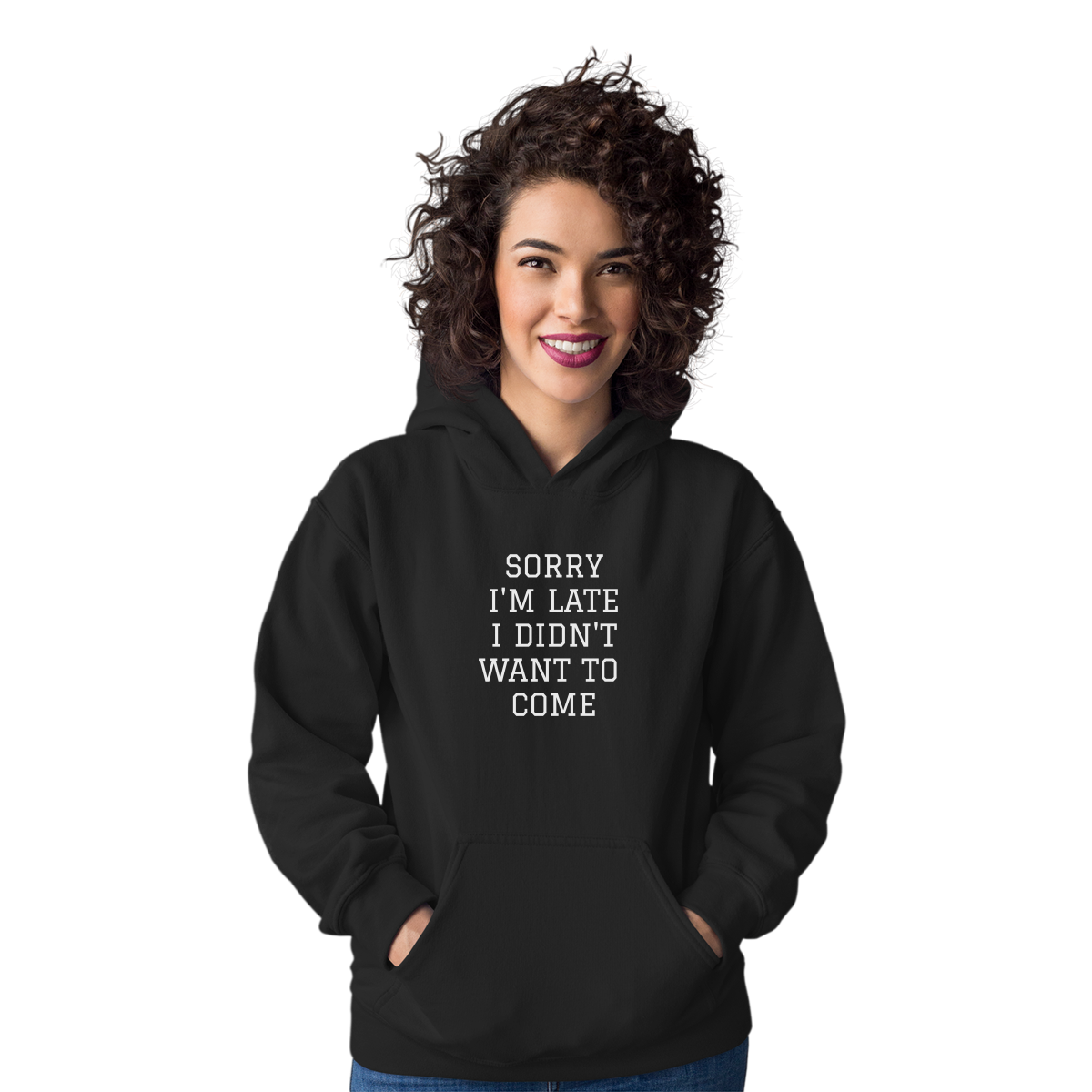 Sorry Im Late I Didnt Want To Come Unisex Hoodie | Black