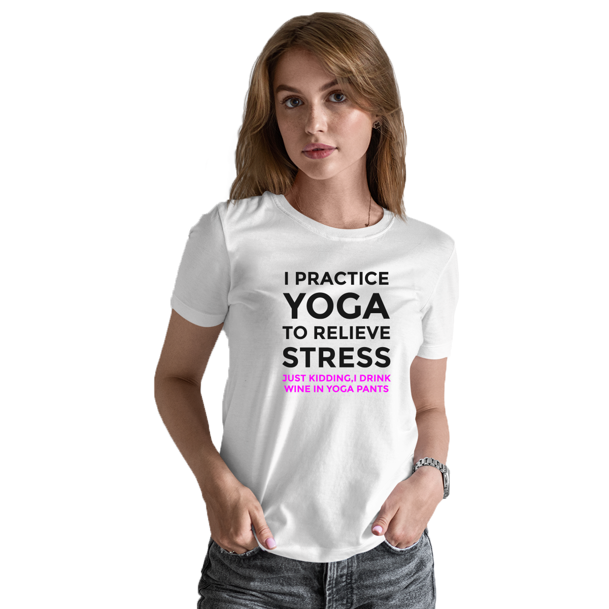 I practice yoga to relieve stress, just kidding I drink wine in yoga pants Women's T-shirt | White
