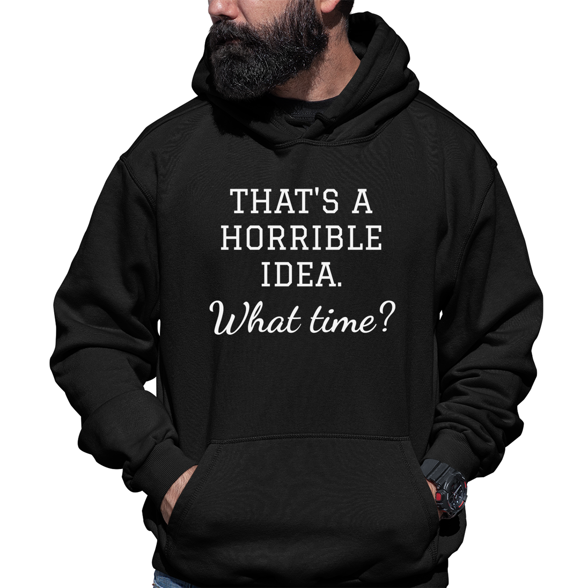 That's A Horrible Idea. What Time? Unisex Hoodie | Black