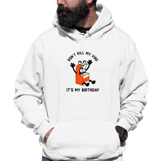 Don't Kill my Vibe It is my Birthday Unisex Hoodie | White