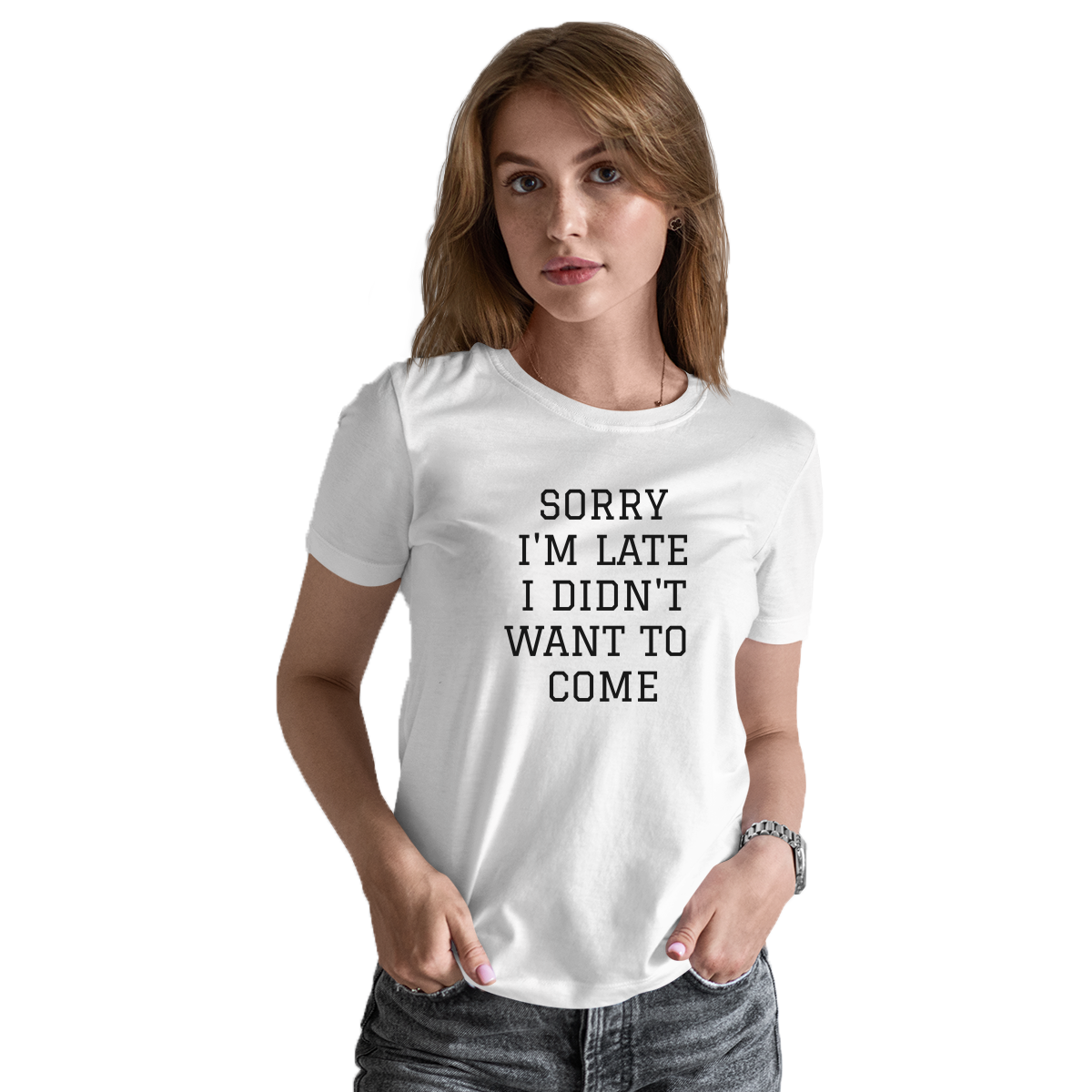 Sorry Im Late I Didnt Want To Come Women's T-shirt | White