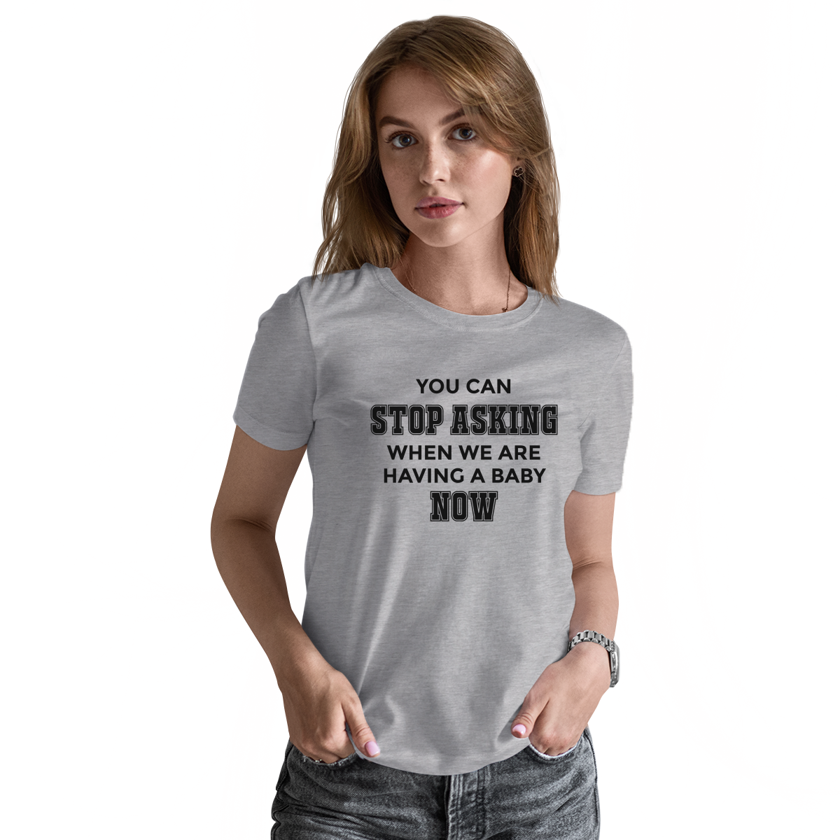 You can stop asking when we are having baby NOW Women's T-shirt | Gray