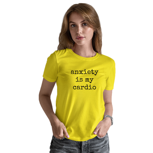 Anxiety is my cardio Women's T-shirt | Yellow