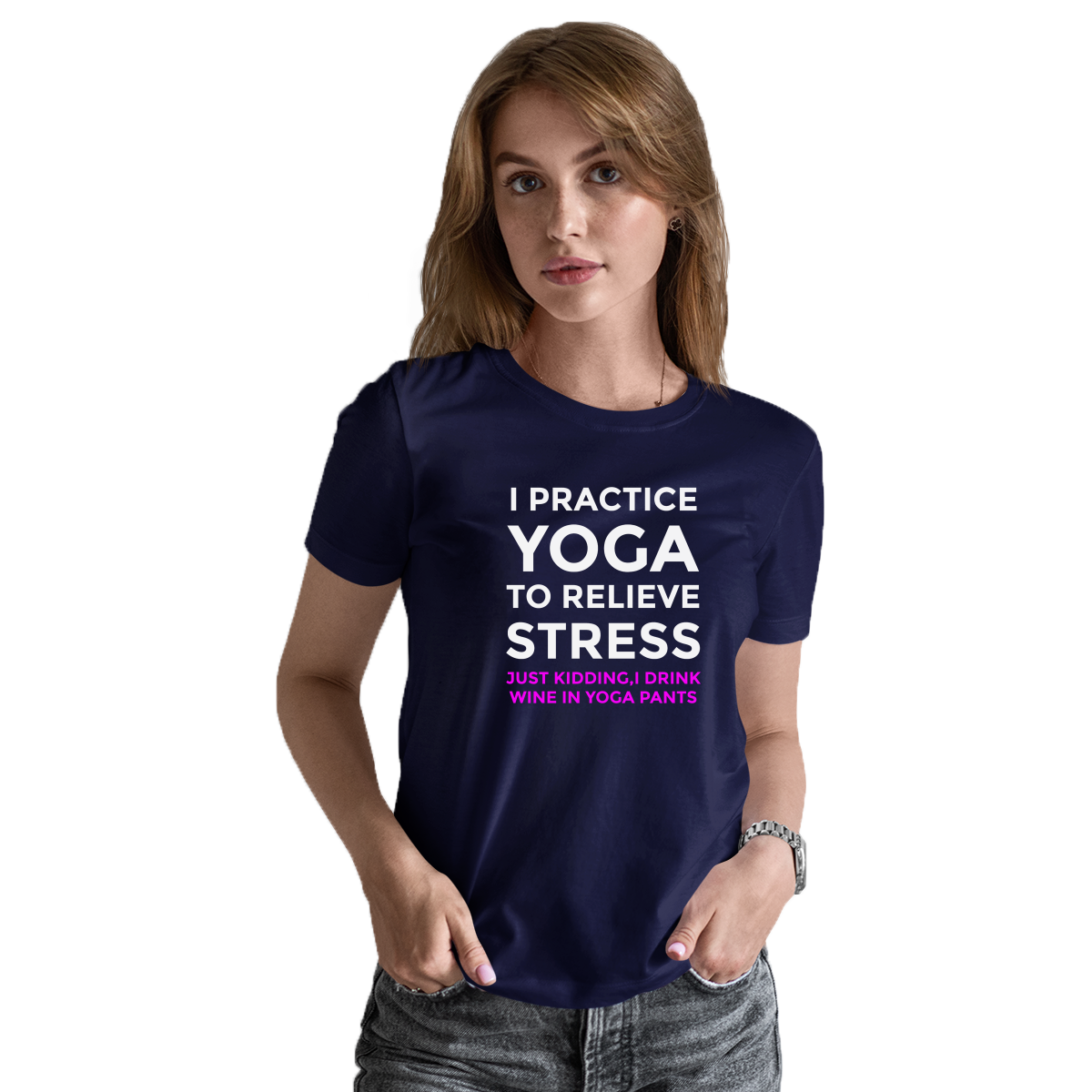 I practice yoga to relieve stress, just kidding I drink wine in yoga pants Women's T-shirt | Navy