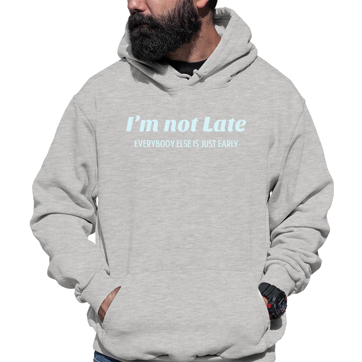 I’m not late everybody else is just early Unisex Hoodie | Gray