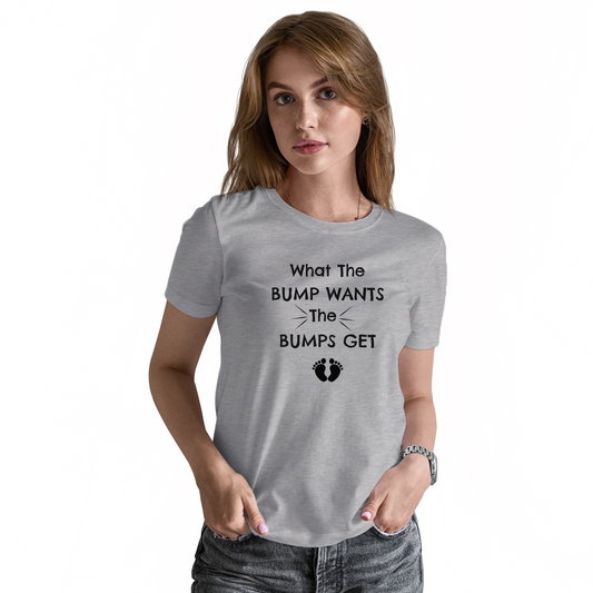 What The Bump Wants Women's T-shirt | Gray